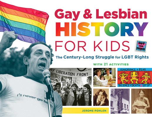 Gay & Lesbian History for Kids, 60: The Century-Long Struggle for Lgbt Rights, with 21 Activities - Jerome Pohlen