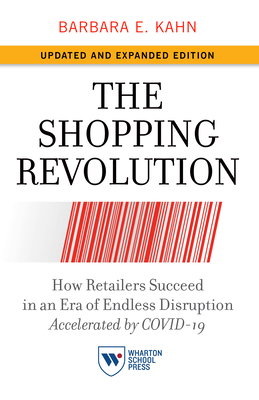 The Shopping Revolution, Updated and Expanded Edition: How Retailers Succeed in an Era of Endless Disruption Accelerated by Covid-19 - Barbara E. Kahn