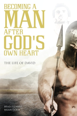A Man After God's Own Heart: The Life of David - Brad Stewart