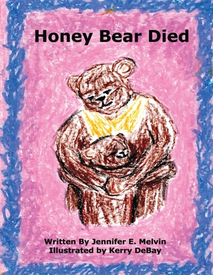 Honey Bear Died - Jennifer E. Melvin