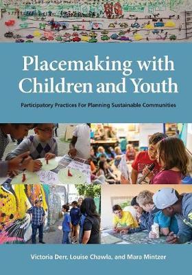 Placemaking with Children and Youth: Participatory Practices for Planning Sustainable Communities - Victoria Derr