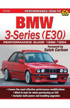 BMW 3-Series (E30) Performance Guide: 1982-1994 - Robert Bowen