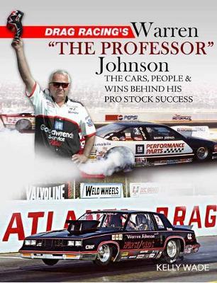 Drag Racing's Warren the Professor: The Cars, People & Wins Behind His Pro Stock Success - Kelly Wade