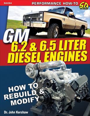 GM 6.2 & 6.5 Liter Diesel Engines: How to Rebuild - John Kershaw