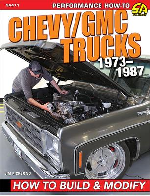 Chevy / GMC Truck 1973-87 Build & Modif: How to Build & Modify - Jim Pickering