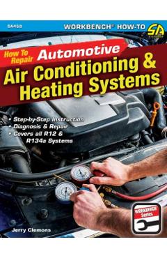 How to Repair Automotive Air-Conditioning & Heating Systems - Jerry Clemons