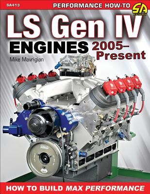 Ls Gen IV Engines 2005 - Present: How to Build Max Performance - Mike Mavrigian