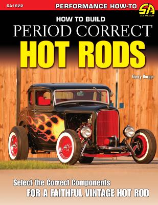 How to Build Period Correct Hot Rods - Gerry Burger