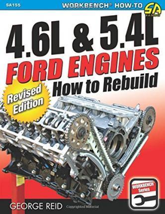 4.6l & 5.4l Ford Engines: How to Rebuild - Revised Edition - George Reid