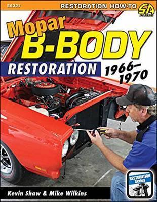 Mopar B-Body Restoration: 1966 - 1970 - Kevin Shaw