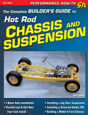 The Complete Builder's Guide to Hot Rod Chassis & Suspension - Jeff Tann