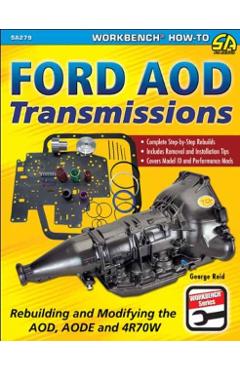 Ford Aod Transmissions: Rebuilding and Modifying the Aod, Aode and 4r70w - George Reid
