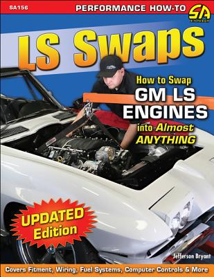 LS Swaps: How to Swap GM LS Engines Into Almost Anything - Jefferson Bryant