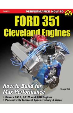Ford 351 Cleveland Eng: Htb for Max Perf: How to Build for Max Performance - George Reid
