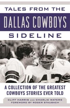Coperta cărții 'Tales from the Dallas Cowboys Sideline: A Collection of the Greatest Cowboys Stories Ever Told - Cliff Harris'