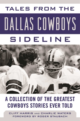Coperta cărții 'Tales from the Dallas Cowboys Sideline: A Collection of the Greatest Cowboys Stories Ever Told - Cliff Harris'