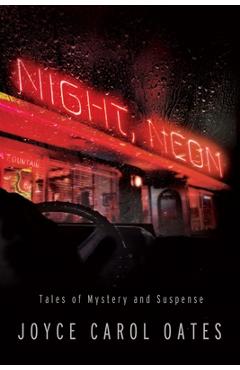 Coperta cărții 'Night, Neon: Tales of Mystery and Suspense - Joyce Carol Oates'