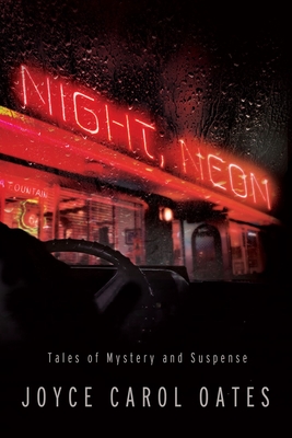 Coperta cărții 'Night, Neon: Tales of Mystery and Suspense - Joyce Carol Oates'