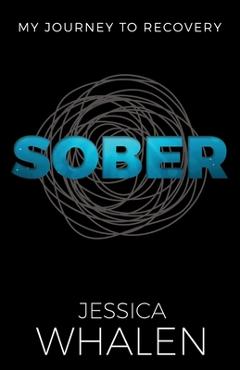 Coperta cărții 'Sober: My Journey to Recovery - Jessica Whalen'