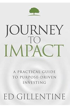Journey to Impact: A Practical Guide to Purpose-Driven Investing - Ed Gillentine