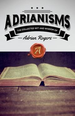 Poza produsului Adrianisms: The Collected Wit and Wisdom of Adrian Rogers - Adrian Rogers