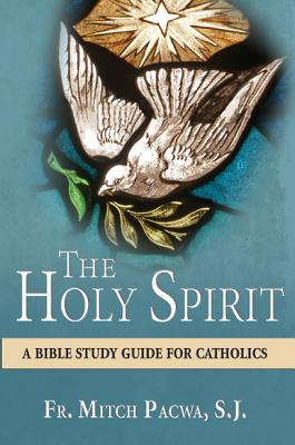 The Holy Spirit: A Bible Study Guide for Catholics - Mitch Pacwa