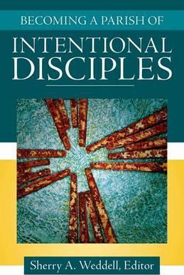 Becoming a Parish of Intentional Disciples - Sherry A. Weddell