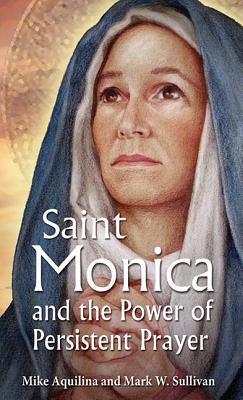 St. Monica and the Power of Persistent Prayer - Mike Aquilina