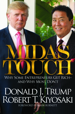 Midas Touch: Why Some Entrepreneurs Get Rich-And Why Most Don't - Donald J. Trump