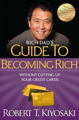 Rich Dad's Guide to Becoming Rich Without Cutting Up Your Credit Cards: Turn Bad Debt Into Good Debt - Robert T. Kiyosaki