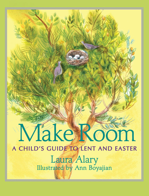 Make Room: A Child's Guide to Lent and Easter - Laura Alary