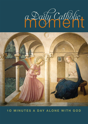Daily Catholic Moment: Ten Minutes a Day Alone with God - Peter Celano
