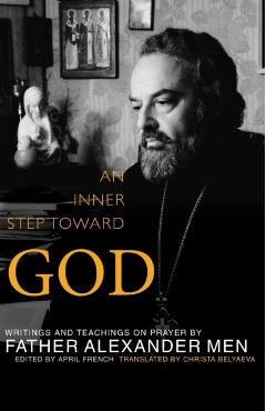 Inner Step Toward God: Writings and Teachings on Prayer - Father Alexander Men
