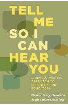 Coperta cărții 'Tell Me So I Can Hear You: A Developmental Approach to Feedback for Educators - Eleanor Drago-severson'