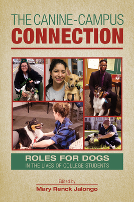 The Canine-Campus Connection: Roles for Dogs in the Lives of College Students - Mary Renck Jalongo