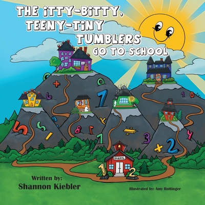 The Itty-Bitty, Teeny-Tiny Tumblers Go to School - Shannon Kiebler