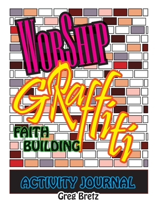 Worship Graffiti: Faith Building Activity Journal - Greg Bretz