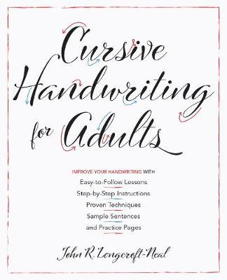 Cursive Handwriting for Adults: Easy-To-Follow Lessons, Step-By-Step Instructions, Proven Techniques, Sample Sentences and Practice Pages to Improve Y - John Neal