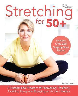 Stretching for 50+: A Customized Program for Increasing Flexibility, Avoiding Injury and Enjoying an Active Lifestyle - Karl Knopf