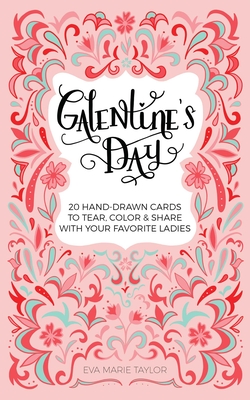 Galentine's Day: 20 Hand-Drawn Cards to Tear, Color and Share with Your Favorite Ladies - Eva Marie Taylor