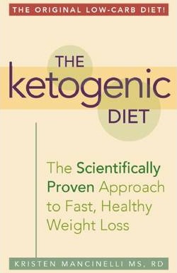 The Ketogenic Diet: A Scientifically Proven Approach to Fast, Healthy Weight Loss - Kristen Mancinelli