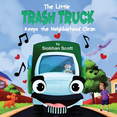 The Little Trash Truck Keeps the Neighborhood Clean - Siobhan Scott