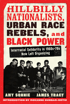 Hillbilly Nationalists, Urban Race Rebels, and Black Power - Updated and Revised: Interracial Solidarity in 1960s-70s New Left Organizing - Amy Sonnie