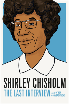 Shirley Chisholm: The Last Interview: And Other Conversations - Shirely Chisholm