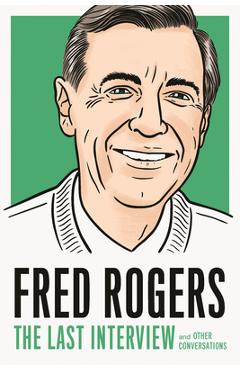 Coperta cărții 'Fred Rogers: The Last Interview: And Other Conversations - Fred Rogers'