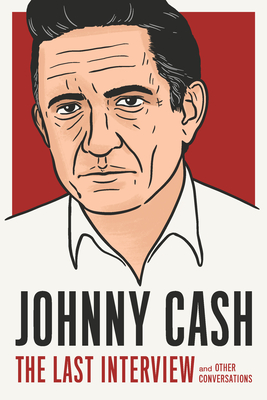 Johnny Cash: The Last Interview: And Other Conversations - Johnny Cash