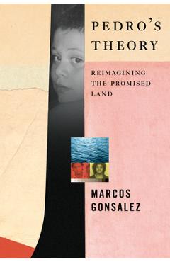 Coperta cărții 'Pedro's Theory: Reimagining the Promised Land - Marcos Gonsalez'