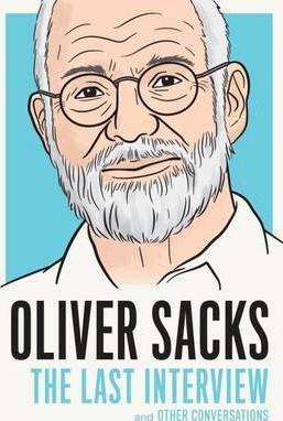 Oliver Sacks: The Last Interview and Other Conversations - Oliver Sacks
