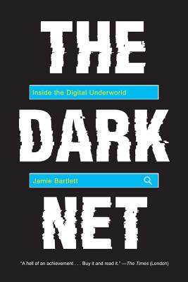 The Dark Net: Inside the Digital Underworld - Jamie Bartlett