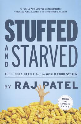 Coperta cărții 'Stuffed and Starved: The Hidden Battle for the World Food System - Revised and Updated - Rajeev Charles Patel'